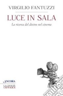 Luce in sala. La ricerca del divino nel cinema libro di Fantuzzi Virgilio