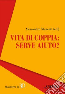 Vita di coppia: serve aiuto? libro di Manenti A. (cur.)