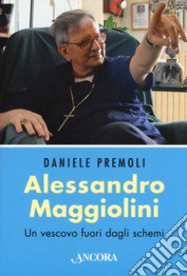 Alessandro Maggiolini. Un vescovo fuori dagli schemi libro di Premoli Daniele