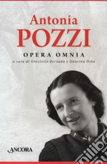 Opera omnia: Parole-Ti scrivo dal mio vecchio tavolo... Lettere 1919-1938-Mi sento in un destino. Diari e altri scritti libro di Pozzi Antonia; Bernabò G. (cur.); Dino O. (cur.)