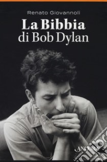 La Bibbia di Bob Dylan. Cofanetto libro di Giovannoli Renato