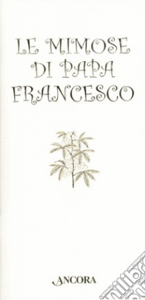 Le mimose di papa Francesco libro di Guerrieri A. (cur.)