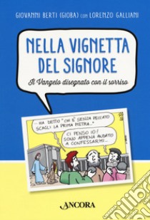 Nella vignetta del Signore. Vol. 1: Il Vangelo disegnato con il sorriso libro di Berti Giovanni; Galliani Lorenzo