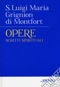 Opere. Vol. 1: Scritti spirituali libro di Grignon de Montfort Luigi Maria