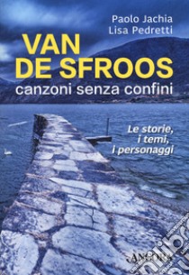 Van de Sfroos, canzoni senza confini. Le storie, i temi, i personaggi libro di Jachia Paolo; Pedretti Lisa