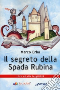 Il segreto della spada rubina. Ediz. ad alta leggibilità libro di Erba Marco