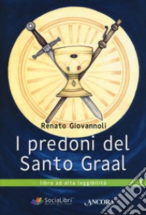 I predoni del Santo Graal. Ediz. ad alta leggibilità libro di Giovannoli Renato