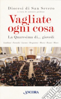 Vagliate ogni cosa. La Quaresima di... giovedì libro di Guidone A. (cur.); Diocesi Di San Severo (cur.)