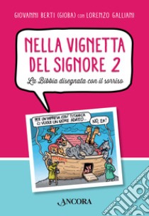 Nella vignetta del Signore. Vol. 2: La Bibbia disegnata con il sorriso libro di Berti Giovanni; Galliani Lorenzo