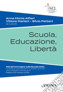 Scuola, educazione, libertà libro di Alfieri A. M. (cur.); Mariani V. (cur.); Petteni S. (cur.)