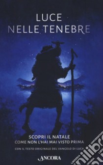 Luce nelle tenebre. Scopri il Natale come non l'hai mai visto prima. Con il testo originale del Vangelo di Luca libro di Webb-Peploe Alex