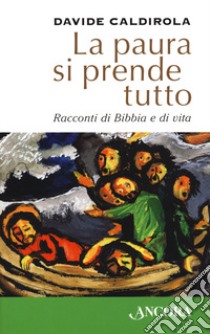 La paura si prende tutto. Racconti di Bibbia e di vita libro di Caldirola Davide