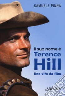 Il suo nome è Terence Hill. Una vita da film libro di Pinna Samuele