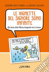 Le vignette del Signore sono infinite. La storia della Chiesa disegnata con il sorriso libro di Berti Giovanni; Galliani Lorenzo