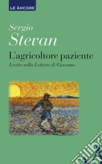 L'agricoltore paziente. Lectio sulla Lettera di Giacomo libro di Stevan Sergio