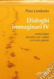 Dialoghi immaginari. Vol. 4 libro di Landonio Pino