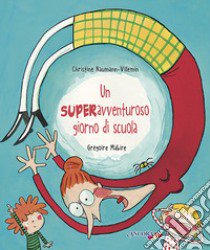 Un superavventuroso giorno di scuola libro di Naumann-Villemin Christine; Mabire Grégoire