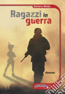 Ragazzi in guerra libro di Motta Stefano