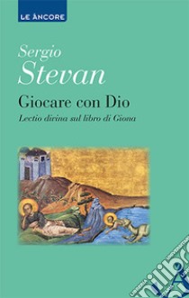 Giocare con Dio. Lectio divina sul libro di Giona libro di Stevan Sergio