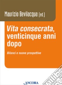 «Vita consecrata», venticinque anni dopo. Bilanci e nuovi prospettive libro di Bevilacqua M. (cur.)