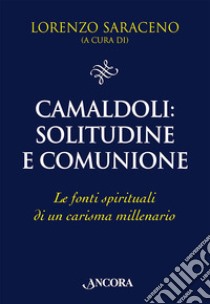 Camaldoli: solitudine e comunione. Le fonti spirituali di un carisma millenario libro di Saraceno L. (cur.)