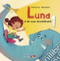 Luna e le sue avventure. Vol. 1 libro di Barbieri Antonio