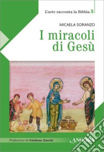 I miracoli di Gesù libro di Soranzo Micaela