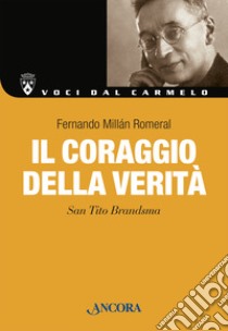 Il coraggio della verità. San Tito Brandsma. Nuova ediz. libro di Millán Romeral Fernando