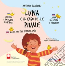 Luna e il caso delle piume. Ediz. italiana, inglese, ucraina e russa libro di Barbieri Antonio