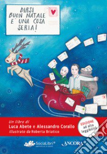 Dirsi «Buon Natale» è una cosa seria! Ediz. ad alta leggibilità libro di Abete Luca; Corallo Alessandro