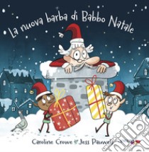 La nuova barba di Babbo Natale. Ediz. a colori libro di Crowe Caroline