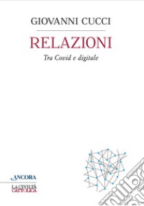 Relazioni. Tra covid e digitale libro di Cucci Giovanni