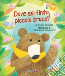 Dove sei finito, piccolo bruco? Ediz. a colori libro di Senior Suzy