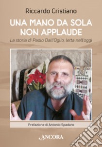 Una mano da sola non applaude. La storia di Paolo Dall'Oglio, letta nell'oggi libro di Cristiano Riccardo