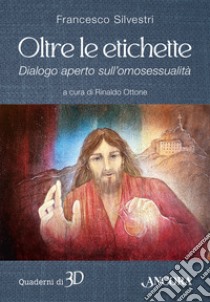 Oltre le etichette. Dialogo aperto sull'omosessualità libro di Silvestri Francesco; Ottone R. (cur.)