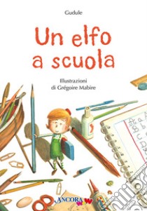 Un elfo a scuola. Ediz. a colori libro di Gudule