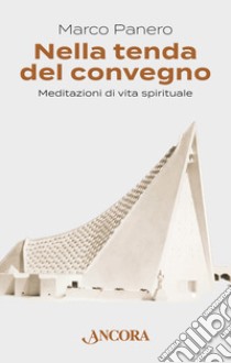 Nella tenda del convegno. Meditazioni di vita spirituale libro di Panero Marco