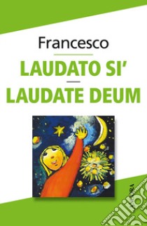 Laudato sì. Laudate Deum libro di Francesco (Jorge Mario Bergoglio)