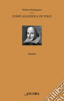 Come allodola in volo libro di Shakespeare William