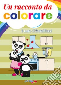 È nato il fratellino! Un racconto da colorare. Ediz. a colori libro di Corti Barbara