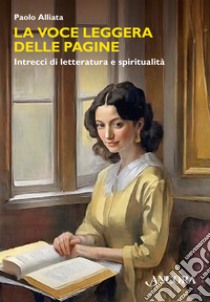 La voce leggera delle pagine. Intrecci di letteratura e spiritualità libro di Alliata Paolo