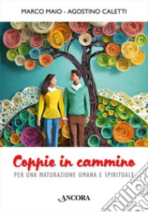 Coppie in cammino. Per una maturazione umana e spirituale libro di Maio Marco; Caletti Agostino