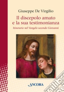 Il discepolo amato e la sua testimonianza libro di De Virgilio Giuseppe
