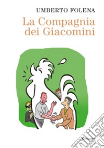 La compagnia dei Giacomini libro di Folena Umberto