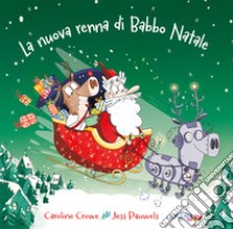 La nuova renna di Babbo Natale. Ediz. illustrata libro di Crowe Caroline; Pauwels Jess