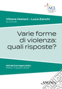 Varie forme di violenza: quali risposte? libro di Mariani V. (cur.); Zanchi L. (cur.)