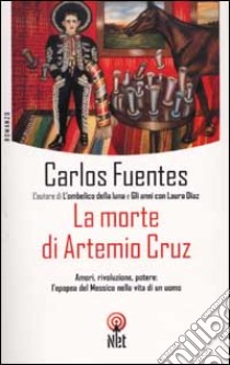 La morte di Artemio Cruz libro di Fuentes Carlos