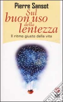 Sul buon uso della lentezza. Il ritmo giusto della vita libro di Sansot Pierre