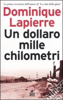 Un dollaro mille chilometri libro di Lapierre Dominique