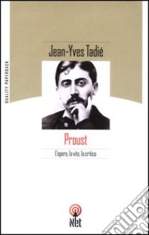 Proust. L'opera, la vita, la critica libro di Tadié Jean-Yves